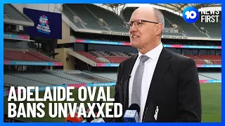 Adelaide Oval Mandates COVID Vaccine | 10 News First