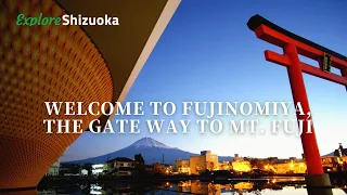 Welcome to Fujinomiya, the gate way to Mount Fuji. Explore Shizuoka!