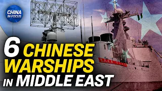 China Stations 6 Warships in Middle East | China In Focus