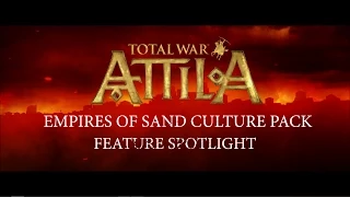 Total War: ATTILA - Feature Spotlight - Empires of Sand Culture Pack