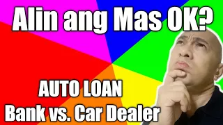 AUTO LOAN Bank vs Car Dealer | Alin ang mas Maganda