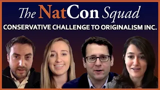 Conservative Challenge to Originalism Inc. | The NatCon Squad | Episode 41