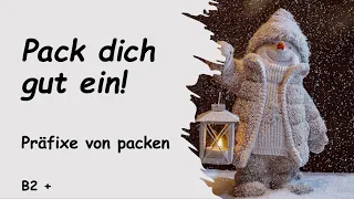 Pack dich gut ein! - Präfixe von packen - B2 / C1 / C2