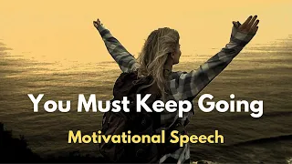 You Must Keep Going - Motivational Speech