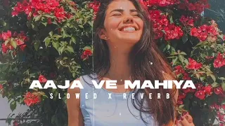 Aaja We Mahiya [SLOWED X REVERB]