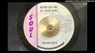 The Hit Pack - Never Say No to Your Baby (Soul) 1965