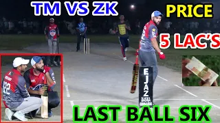 TAMOUR MIRZA VS ZAHEER || LAST BALL NEED ONE SIX || PRICE 5 LAC'S ||