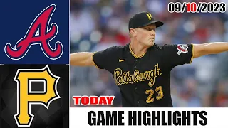 Atlanta Braves vs Pittsburgh Pirates HIGHLIGHTS  [TODAY] September 10, 2023