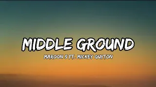 Maroon 5 - Middle Ground (lyrics) ft. Mickey Guyton