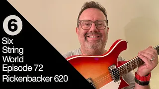 Six String World - Episode 72 - Rickenbacker 620