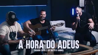 A HORA DO ADEUS | Eduardo Costa, Edy Britto e Samuel