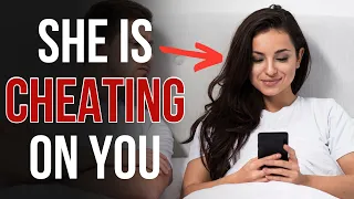 SHE'S CHEATING ON YOU - (7 Signs To Stay Alert)