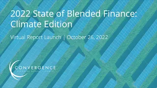 The State of Blended Finance 2022 Report Launch