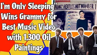 I'm Only Sleeping" Wins Grammy for Best Music Video with 1,300 Oil Paintings