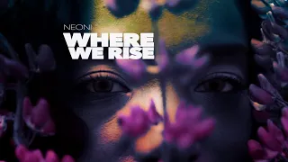 Neoni - Where We Rise (Official Lyric Video)