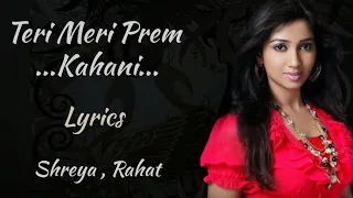 TERI MERI PREM KAHANI [LYRICS], SHREYA GHOSHAL,RAHAT FATEH