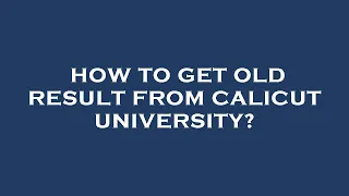 How to get old result from calicut university?