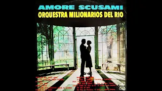 Orquestra Milionarios Del Rio - Amore scusami