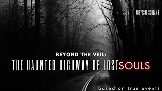 "Beyond the Veil: The Haunted Highway of Lost Souls" #horrorstories