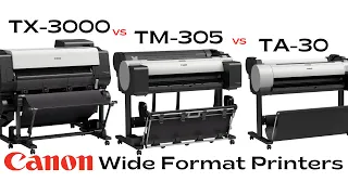 TX-3000 vs TM-305 vs TA-30 (Canon Wide Format Printers)
