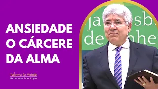 ANSIEDADE, O CÁRCERE DA ALMA - Hernandes Dias Lopes