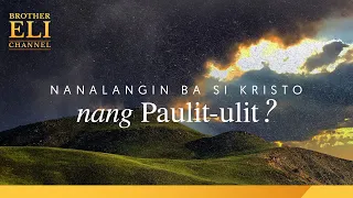 Nanalangin ba si Kristo nang paulit-ulit? | Brother Eli Channel