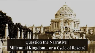 Question the Narrative | Millennial Kingdom... or a Cycle of Resets?