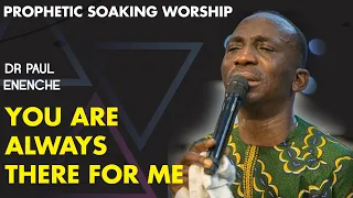 DR PAUL ENENCHE - YOU ARE ALWAYS THERE FOR ME (SONG OF SURRENDER)