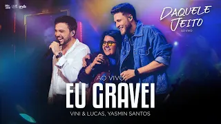 Vini & Lucas, Yasmin Santos - Eu Gravei - Ao Vivo (DVD Daquele Jeito)