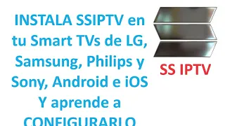 Instala y configura SS IPTV en tu Smart TV, LG, Samsung, Philips, Sony, Android e iOS,carga tu lista