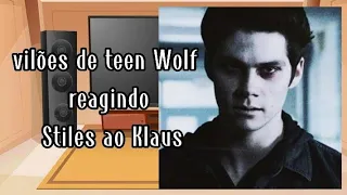 vilões de Teen Wolf reagindo Stiles as Klaus Makaelson