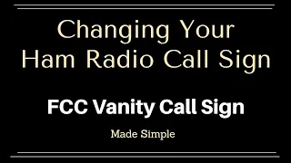 Changing Your Ham Radio Call Sign Using The FCC Vanity Call Sign Process