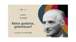 Julian Tuwim „Która godzina gówniarzu”, aud  Doroty Gacek 23 01 2024