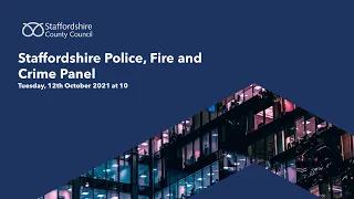 Staffordshire Police, Fire and Crime Panel, 12th October 2021 at 10:00am