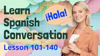 Spanish Practice Lesson 101-140 | Spanish Speaking & Listening | Fluent Spanish