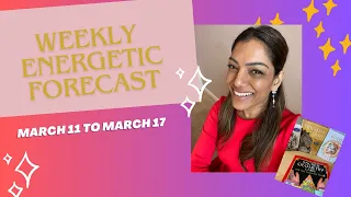 Weekly Energetic Forecast March 11-March 17