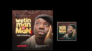 WATIN MAN DO MAN? Xaint dextiny (latest edo music)