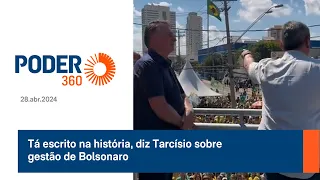 Tá escrito na história, diz Tarcísio sobre gestão de Bolsonaro