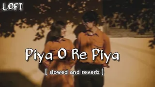 Piya O Re Piya || ( slowed and reverb ) lo-fi love song ❤ @MkMixing-rc2jx