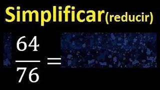 simplificar 64/76 simplificado, reducir fracciones a su minima expresion simple irreducible