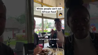 White people can’t eat African food