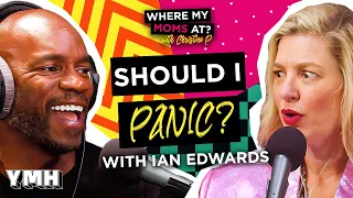 Should I Panic? w/ Ian Edwards | Where My Moms At? Ep. 198