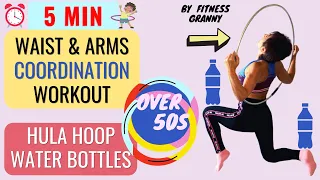 5 MIN WAIST & ARMS WORKOUT with WEIGHTED HULA HOOP and WATER BOTTLES l Check your coordination!