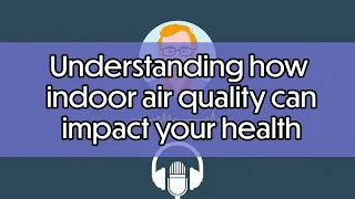Understanding how indoor air quality can impact your health