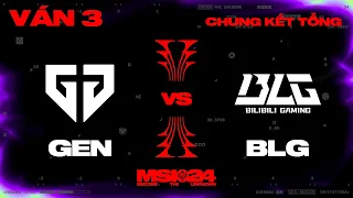 GEN vs BLG | Ván 3 | MSI 2024 - Chung Kết Tổng | 19.05.2024