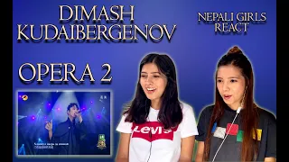 DIMASH KUDAIBERGENOV REACTION | OPERA 2 REACTION | NEPALI GIRLS REACT