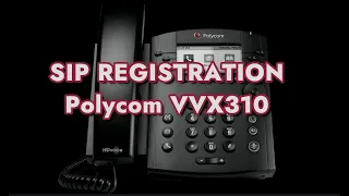 How to setup SIP Registration on a Polycom VVX310