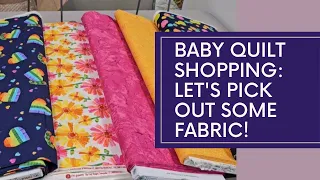 Go Shopping With Me - Choosing Fabric for a Baby Quilt