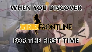 When You First Discover Girls' Frontline