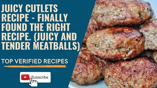 JUICY CUTLETS RECIPE - Finally found the right recipe. (juicy and tender meatballs)